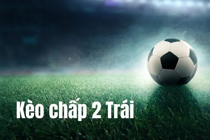 Kèo chấp 2 hoà là gì?